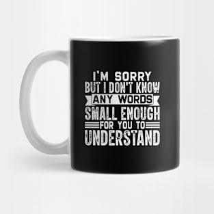 I'm sorry but I don't know any words small enough for to understand Mug